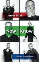 Now I Know: Essays & Monologues