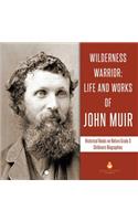 Wilderness Warrior: Life and Works of John Muir Historical Books on Nature Grade 3 Children's Biographies