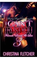 I Can't Trust You 3: Friends, Lovers, & Lies