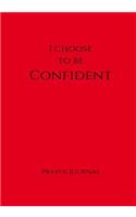 I Choose to Be Confident Prayer Journal: 7x10 Red Lined Journal Notebook With Prompts