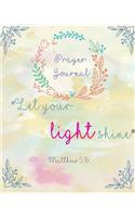 Prayer Journal: Praise & Thanks: Bible Verse Quote: Journal: Let you Light Shine: Prayerbooks: Prayer Request: Praise and Thanks: Modern Calligraphy and Lettering: 