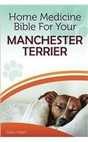 Home Medicine Bible for Your Manchester Terrier: The Alternative Health Guide to Keep Your Dog Happy, Healthy and Safe