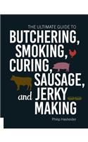 The Ultimate Guide to Butchering, Smoking, Curing, Sausage, and Jerky Making
