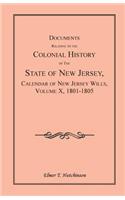 Documents Relating to the Colonial History of the State of New Jersey, Calendar of New Jersey Wills, Volume X, 1801-1805