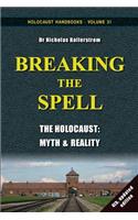 Breaking the Spell: The Holocaust, Myth & Reality: The Holocaust, Myth & Reality