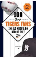 100 Things Tigers Fans Should Know & Do Before They Die