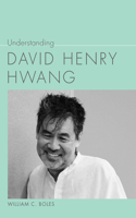 Understanding David Henry Hwang: (Understanding Contemporary American Literature)
