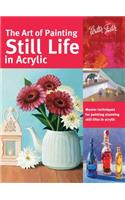 The Art of Painting Still Life in Acrylic (Collector's Series): Master Techniques for Painting Stunning Still Lifes in Acrylic