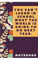 You Can't Learn In School What The World Is Going To Do Next Year: Inspirational Quotes: Motivation To Do List NOTEBOOK