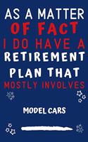 As A Matter Of Fact I Do Have A Retirement Plan That Mostly Involves Model Cars: Perfect Model Cars Gift - Blank Lined Notebook Journal - 120 Pages 6 x 9 Format - Office Gag Humour and Banter