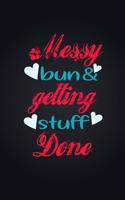 Messy Bun & Getting Stuff Done. Notebook For Women and Girls