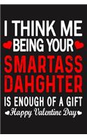 I Think Me Being Your Smartass DAHGHTER Is Enough Of A Gift Happy Valentine Day