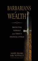 Barbarians of Wealth: Protecting Yourself from Today's Financial Attilas