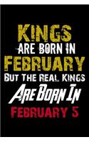 Kings Are Born In February Real Kings Are Born In February 5 Notebook Birthday Funny Gift