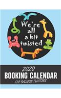 We're All A Little Twisted: 2020 Booking Calendar for Balloon Twisters: A gig planner appointment book for balloon artists, clowns and performers