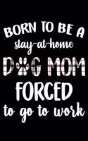 Born To Be A Stay At Home Dog Mom Forced To Go To Work