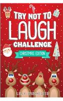 Try Not To Laugh Challenge - Christmas Edition: The Hilariously Fun and Interactive Joke Book Game For The Whole Family To Enjoy Over The Holidays!
