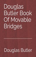 Douglas Butler Book Of Movable Bridges