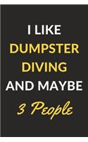 I Like Dumpster Diving And Maybe 3 People: Dumpster Diving Journal Notebook to Write Down Things, Take Notes, Record Plans or Keep Track of Habits (6" x 9" - 120 Pages)