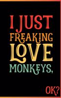 I Just Freaking Love Monkeys Ok: Animal Shelters or Rescues Adoption Notebook Flower Wide Ruled Lined Journal 6x9 Inch ( Legal ruled ) Family Gift Idea Mom Dad or Kids in Holidays -