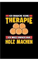 Ich brauche keine Therapie ich muss einfach nur Holz machen