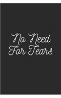 No Need for Tears: Lined Journal Notebook With Quote Cover, 6x9, Soft Cover, Matte Finish, Journal To Write In, 120 Page