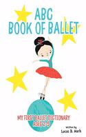 ABC Book of Ballet: My First Ballet Dictionary: Ages 2-5