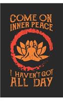 Come On Inner Peace I Haven't Got All Day