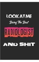 Look At Me Being The Best Radiologist And Shit: Amazing Gift For Radiologist. Radiologist Lined Notebook / Radiologist Journal Gift, 120 Pages, 6x9, Soft Cover, Matte Finish