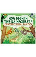 How High in the Rainforest?: Rainforest Animal Habitats