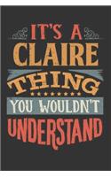 Its A Claire Thing You Wouldnt Understand: Claire Diary Planner Notebook Journal 6x9 Personalized Customized Gift For Someones Surname Or First Name is Claire