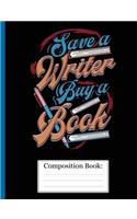 Composition Book: Save A Writer Buy A Book College Ruled Lined Notebook