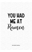 You Had Me At Ramen: A 6x9 Inch Journal Diary Notebook With A Bold Text Font Slogan On A Matte Cover and 120 Blank Lined Pages
