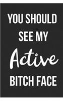 You Should See My Active Bitch Face: Funny Blank Lined Journal For Adults