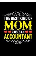 The Best Kind Of Mom Raises An Accountant: Birthday, Retirement, Mothers Day Gift from Son, Daughter or Mom, Lined Notebook, 6" x 9", 120 Pages
