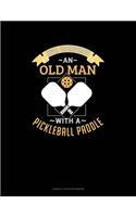 Never Underestimate An Old Man With A Pickleball Paddle