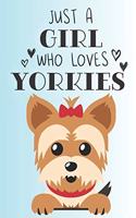 Just A Girl Who Loves Yorkies: Cute Yorkie Dog Lover Journal / Notebook / Diary Perfect for Birthday Card Present or Christmas Gift Support Mans Best Friend and The Greatest Pets 