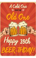 A Cold One For The Old One Hoppy 35th Beer-thday