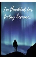 I'm thankful for today because..