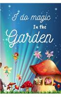 I Do Magic in The Garden