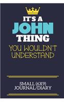 It's A John Thing You Wouldn't Understand Small (6x9) Journal/Diary