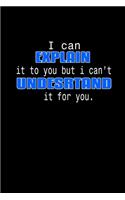 I Can Explain It To You But I Can't Understand It For You.: Hangman Puzzles - Mini Game - Clever Kids - 110 Lined Pages - 6 X 9 In - 15.24 X 22.86 Cm - Single Player - Funny Great Gift