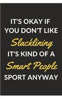 It's Okay If You Don't Like Slacklining It's Kind Of A Smart People Sport Anyway: A Slacklining Journal Notebook to Write Down Things, Take Notes, Record Plans or Keep Track of Habits (6" x 9" - 120 Pages)