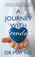 A Journey with Brendan: Life with a child with autism by a mother and paediatrician(Isbn-10: 170691587x Isbn-13: 978-1706915874)