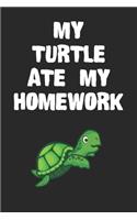 My Turtle Ate My Homework Notebook: Cool Turtle Gift Journal For Boys Girls Men Women and Adult Turtle Lovers