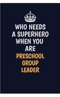 Who Needs A Superhero When You Are Preschool Group Leader