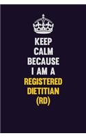 Keep Calm Because I Am A Registered dietitian (RD): Motivational and inspirational career blank lined gift notebook with matte finish