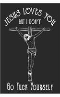 Jesus loves you but i dont Go Fuck Yourself journal, 6x9 Blank lined notebook, funny christmas notebook gift for your best friend