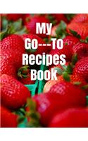 My Go---To Recipes Book