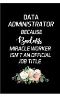 Data Administrator Because Badass Miracle Worker Isn't An Official Job Title